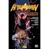 Golful Amnesty. Seria Aquaman Vol.2 - Kelly Sue Deconnick, Robson Rocha, Daniel Henriques, Viktor Bogdanovic, editura Grupul Editorial Art