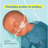 Povestea eroilor in scutece - Diana Gamulescu, Editura Creator