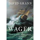 Wager. O poveste despre naufragiu, rebeliune si crima - David Grann, editura Grupul Editorial Art