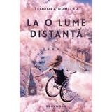 La o lume distanta - Teodora Dumitru, editura Bookworm