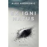 Ex Igni Natus - Alex Andronic, editura Bookworm