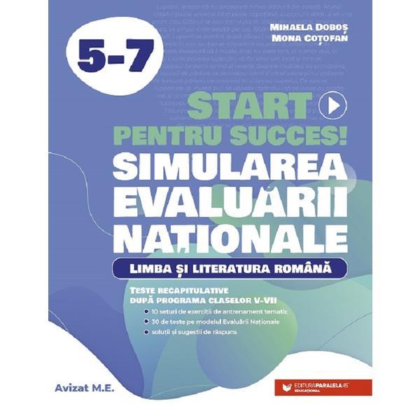 Start pentru succes la Evaluarea Nationala. Limba si literatura romana - Clasele 5-7 - Mihaela Dobos, Mona Cotofan, editura Paralela 45