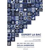 Expert la BAC. Limba si literatura romana. Ghid complet pentru rezolvarea subiectelor - Delia Ambrosie, editura Pim