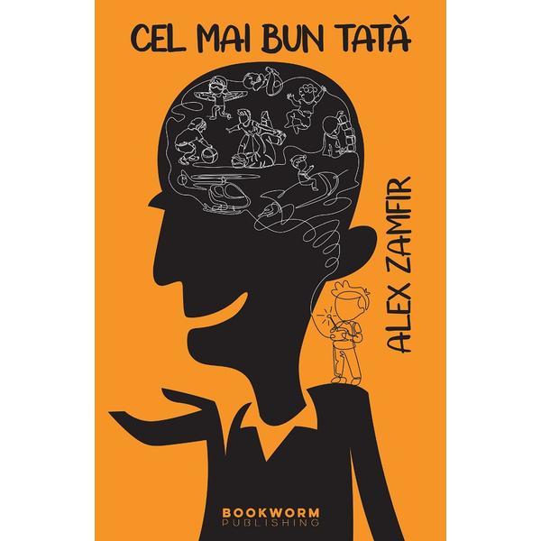 Cel mai bun tata - Alex Zamfir, editura Bookworm