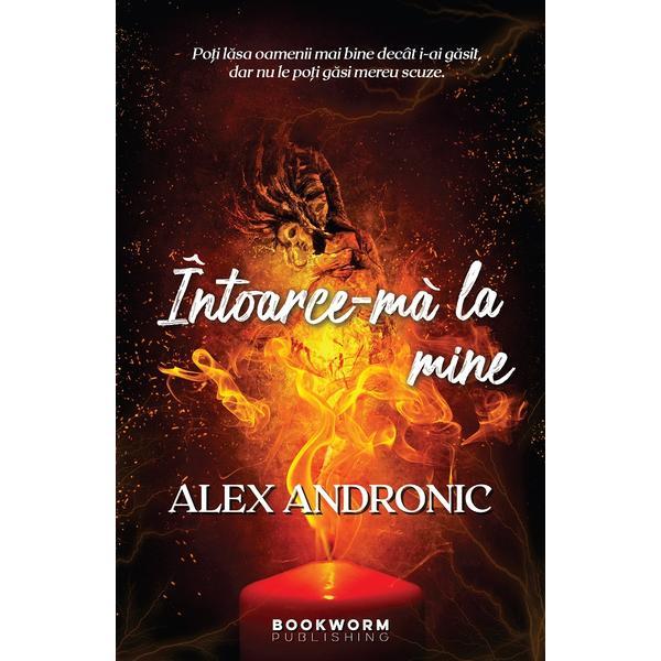 Intoarce-ma la mine - Alex Andronic, editura Bookworm