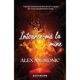 Intoarce-ma la mine - Alex Andronic, editura Bookworm