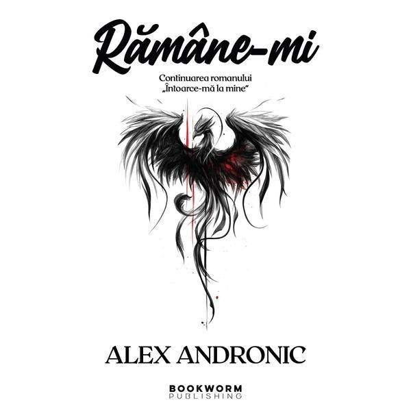 Ramane-mi - Alex Andronic, editura Bookworm