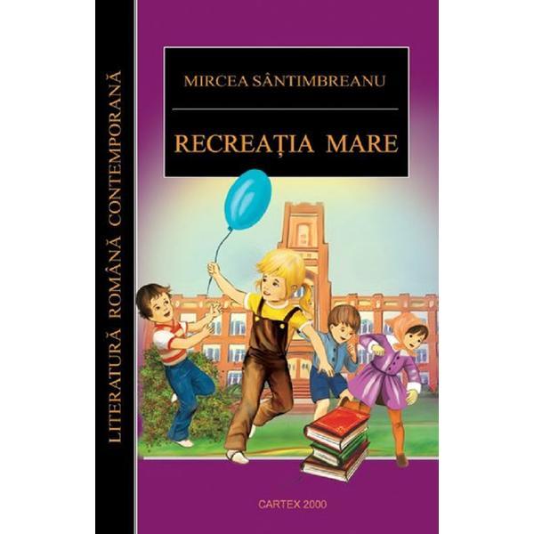 Recreatia mare - Mircea Santimbreanu, editura Cartex