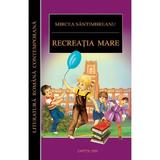 Recreatia mare - Mircea Santimbreanu, editura Cartex