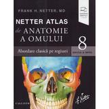 Netter Atlas de anatomie a omului. Abordare clasica pe regiuni Ed.8 - Frank H. Netter, editura Callisto