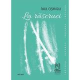 La rascruci - Paul Cismigiu, editura Lebada Neagra