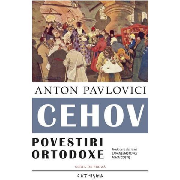 Povestiri ortodoxe - Anton Pavlovici Cehov, editura Cathisma