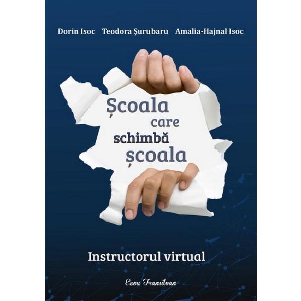 Scoala care schimba scoala. Instructorul virtual - Dorin Isoc, Teodora Surubaru, Amalia-Hajnal Isoc, editura Ecou Transilvan