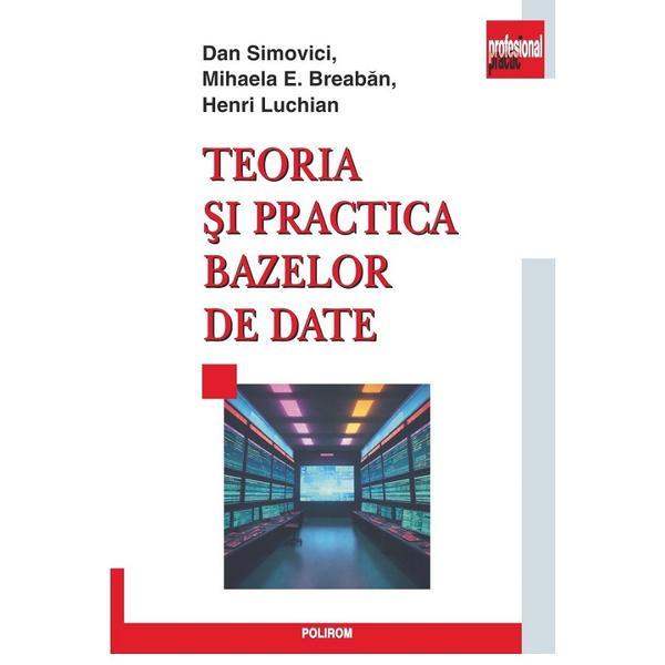 Teoria si practica bazelor de date - Dan Simovici, Mihaela E. Breaban, Henri Luchian, editura Polirom