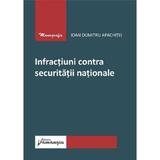 Infractiuni contra securitatii nationale - Ioan Dumitru Apachitei, editura Hamangiu