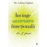 Invinge anxietatea functionala in 5 pasi - Lalitaa Suglani, editura Librex