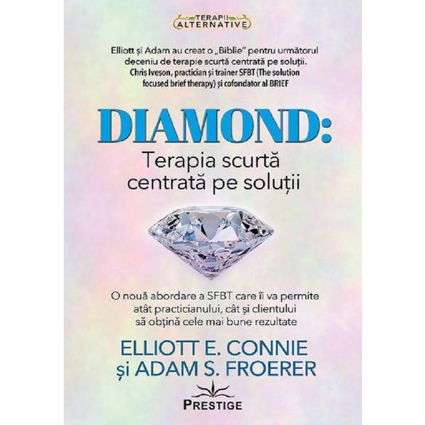 Diamond. Terapia scurta centrata pe solutii - Elliotte E. Connie, Adam S. Froerer, editura Prestige