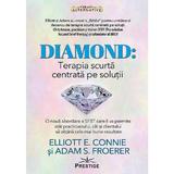 Diamond. Terapia scurta centrata pe solutii - Elliotte E. Connie, Adam S. Froerer, editura Prestige