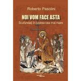 Noi vom face asta. Scufundati in iubirea cea mai mare - Roberto Pasolini, editura Viata Crestina