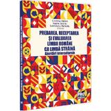 Predarea, receptarea si evaluarea Limbii Romane ca Limba Straina - Cristina Iridon, Ioana Jieanu, Loredana Netedu, editura Pro Universitaria