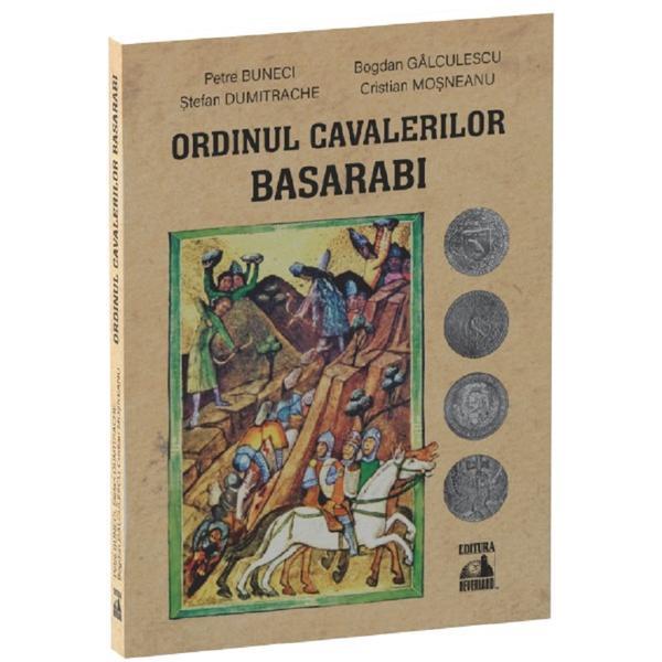 Ordinul Cavalerilor Basarabi - Petre Buneci, Bogdan Galculescu, Stefan Dumitrache, Cristian Mosneanu, editura Neverland