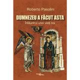 Dumnezeu a facut asta. Inlauntrul unei vieti noi - Roberto Pasolini, editura Viata Crestina