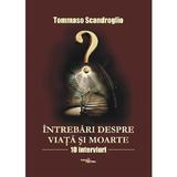 Intrebari despre viata si moarte. 10 interviuri - Tommaso Scandroglio