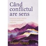 Cand conflictul are sens - Gaspar Gyorgy, editura Pagina De Psihologie