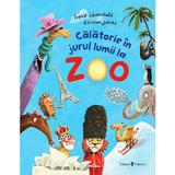 Calatorie in jurul lumii la Zoo! - Sophie Schoenwald, editura Univers