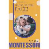 Hai sa facem pace! Educatia prin relationare - Maria Montessori, editura Rao