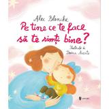 Pe tine ce te face sa te simti bine? - Alec Blenche, editura Univers