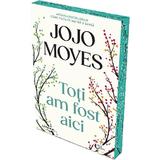 Toti am fost aici - Jojo Moyes, editura Litera