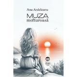 Muza mofturoasa - Ana Ardeleanu, editura Neuma