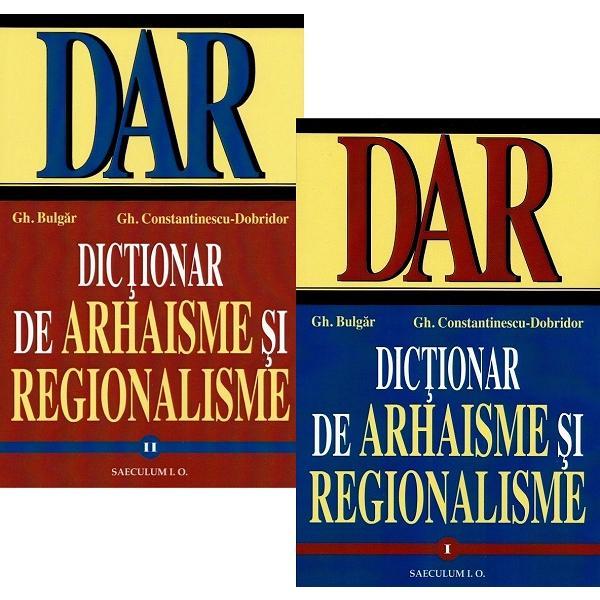 Pachet: Dictionar de arhaisme si regionalisme Vol.1+Vol.2 Ed.2024 - Gh. Bulgar, Gh. Constantinescu-Dobridor, editura Saeculum I.o.