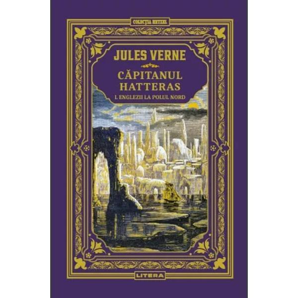 Capitanul Hatteras Vol.1: Englezii La Polul Nord - Jules Verne