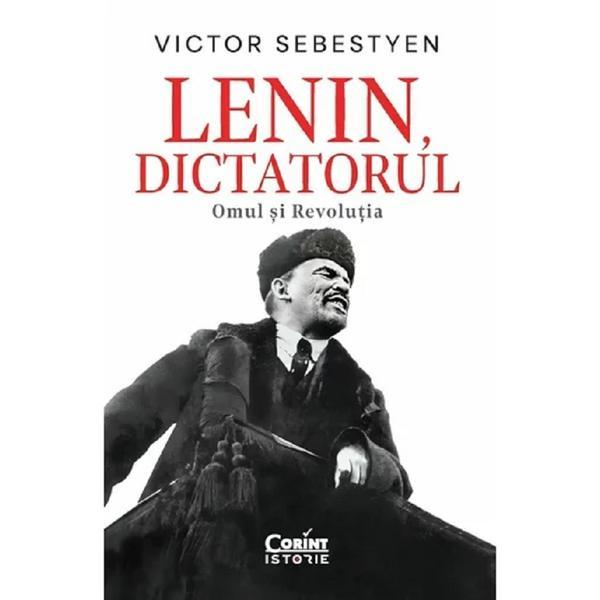 Lenin, dictatorul. Omul si revolutia - Victor Sebestyen, editura Corint