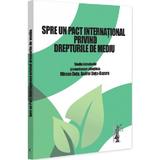 Spre un pact international privind drepturile de mediu - Mircea Dutu, editura Universul Juridic