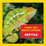 Prima mea enciclopedie: Reptile. National Geographic, editura Litera