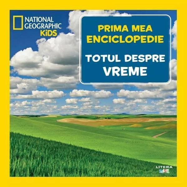 Prima mea enciclopedie: Totul despre vreme. National Geographic, editura Litera