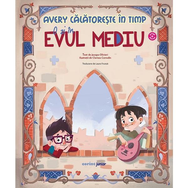 Avery calatoreste in timp: O zi in Evul Mediu - Jacopo Olivieri, editura Corint