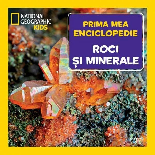 Prima mea enciclopedie: Roci si minerale. National Geographic, editura Litera