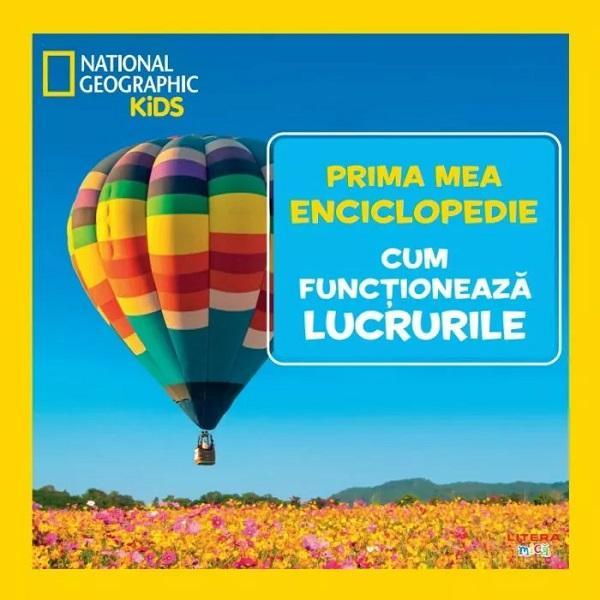 Prima mea enciclopedie: Cum functioneaza lucrurile. National Geographic, editura Litera