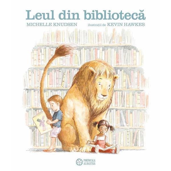 Leul din biblioteca - Michelle Knudsen, editura Portocala Albastra