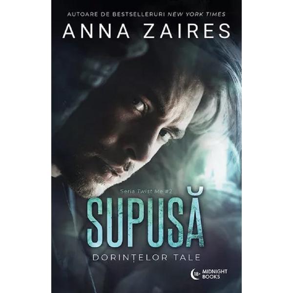 Supusa dorintelor tale. Seria Twist Me. Vol.2 - Anna Zaires, editura Midnight Books