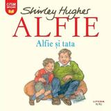 Alfie. Alfie si tata - Shirley Hughes, editura Litera