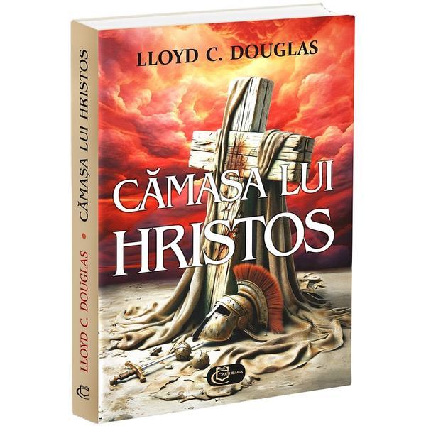 Camasa lui Hristos - Lloyd C. Douglas, editura Carthemia