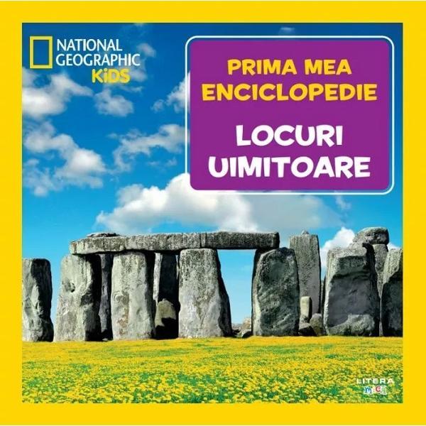 Prima mea enciclopedie: Locuri uimitoare. National Geographic, editura Litera