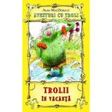 Trolii in vacanta - Alan MaCDonald, editura Rao