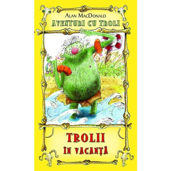 Trolii in vacanta - Alan MaCDonald, editura Rao