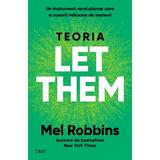 Teoria Let Them. Un instrument revolutionar care a cucerit milioane de oameni - Mel Robbins, editura Trei